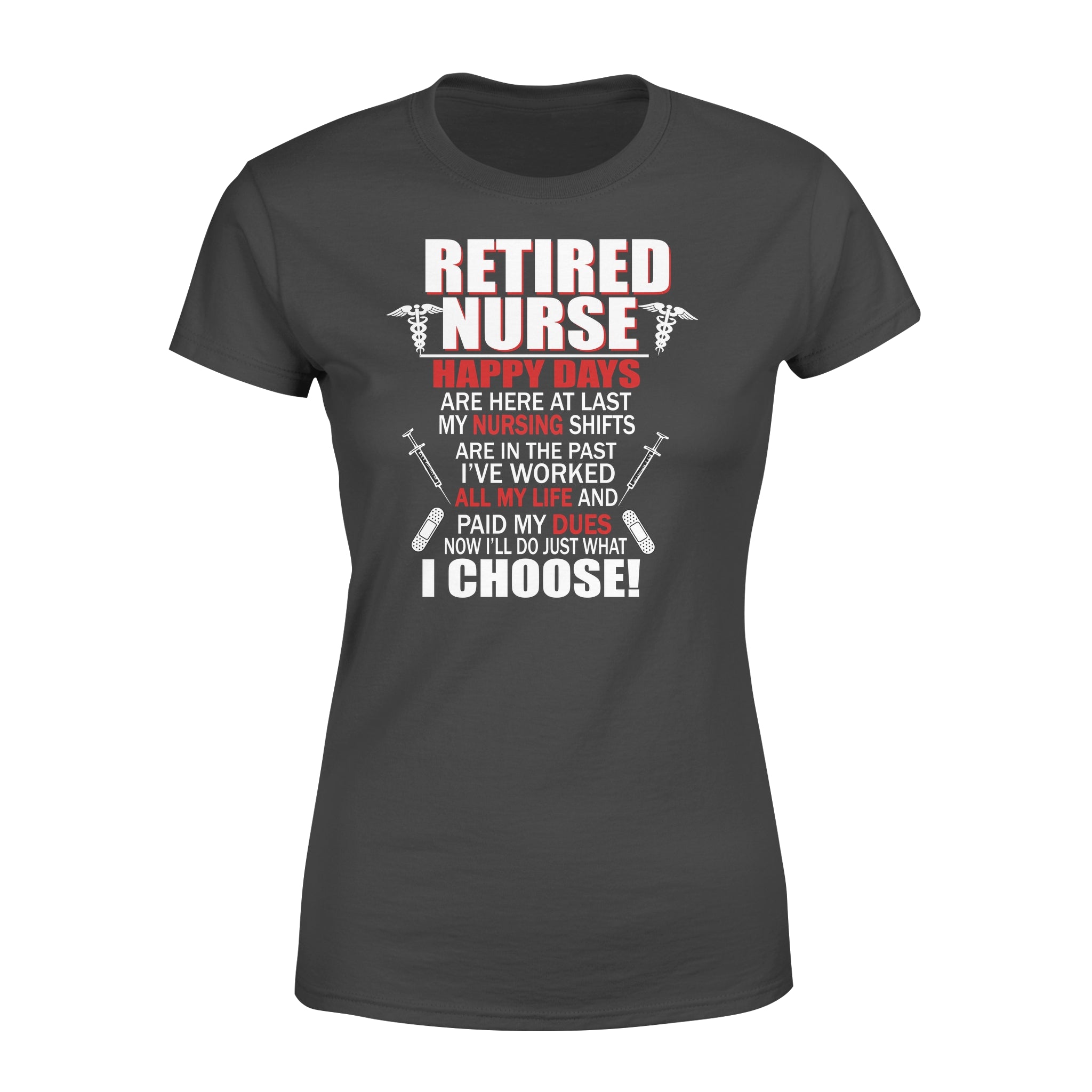 Retired Nurse Now I’ll Do Just What I Choose Retirement Gift – Premium Women’s T-shirt