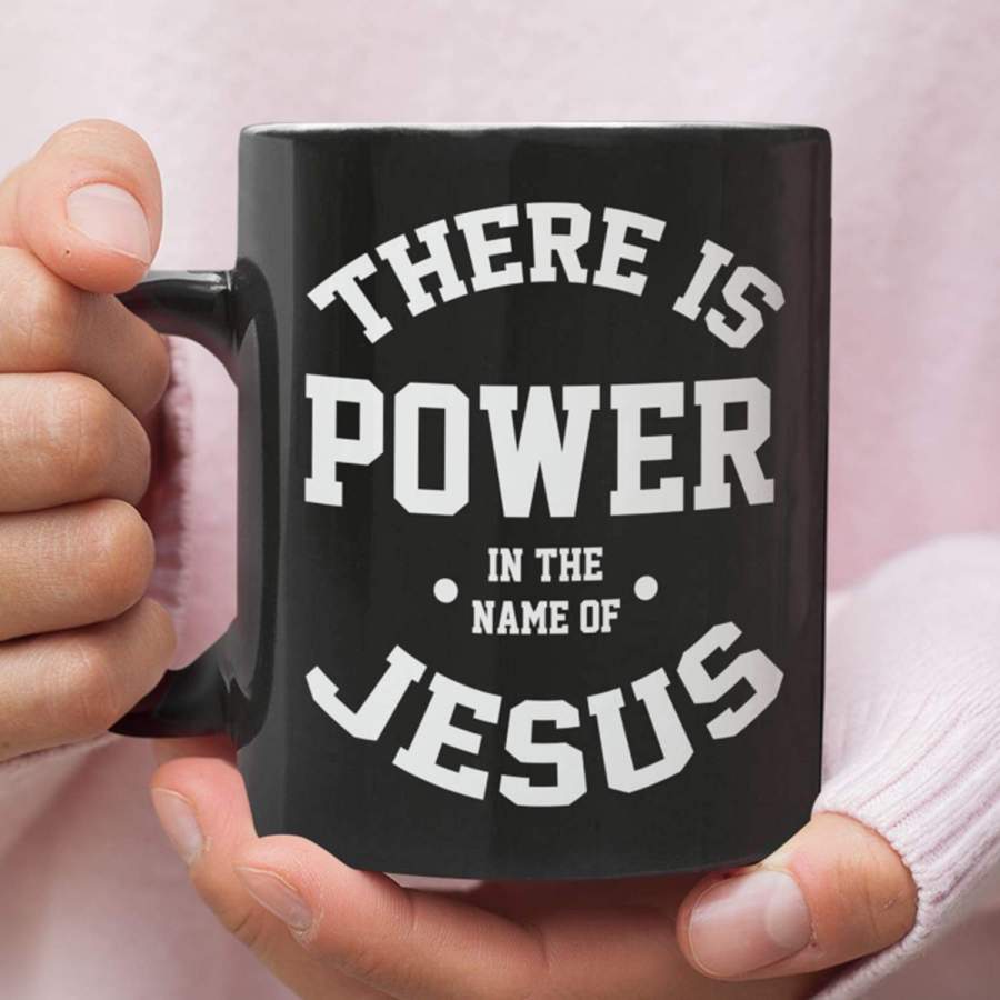 There is power in the name of Jesus coffee mug