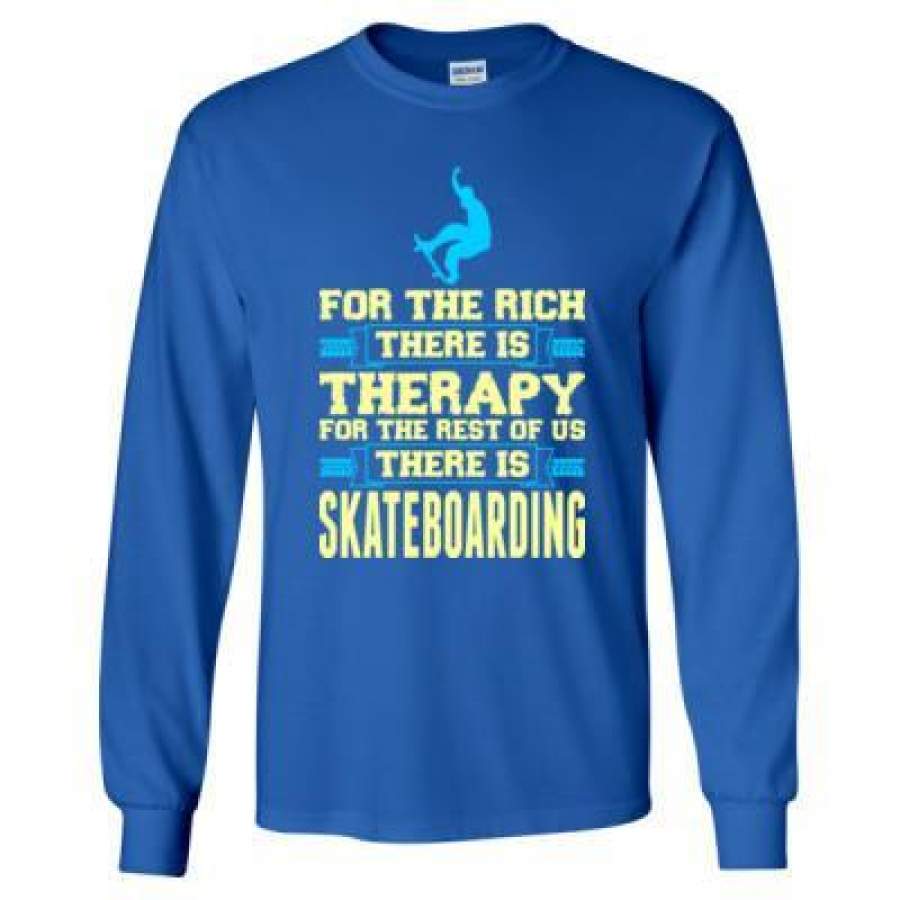 AGR For The Rich There Is Therapy For The Rest Of Us There Is Skateboarding – Long Sleeve T-Shirt