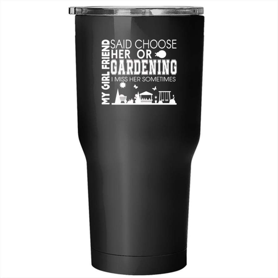 My Girlfriend Said Choose Her Gardening Tumbler 30 oz Stainless Steel, Couple Travel Mug