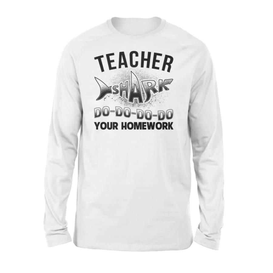 Teacher Shark Do Do Do Your Homework – Standard Long Sleeve