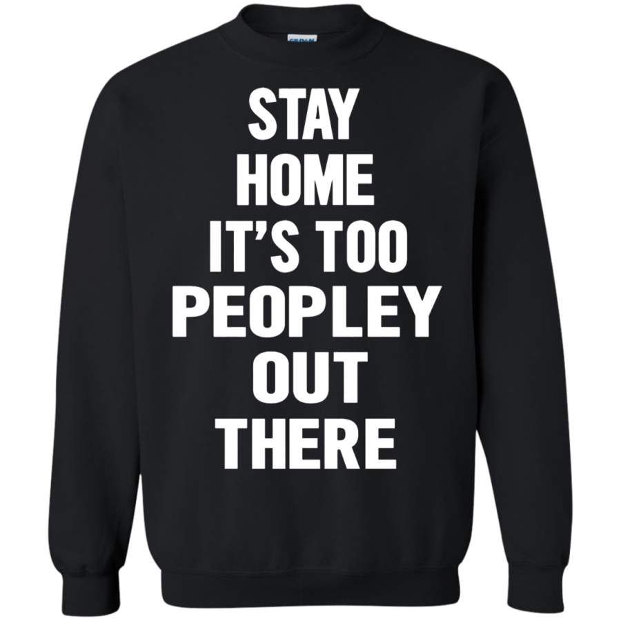 AGR Stay Home It ‘s Too Peopley Out There Sweatshirt