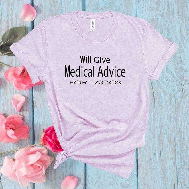 Will Give Medical Advice For Tacos Shirt,Graphic Tees,Unisex Shirt