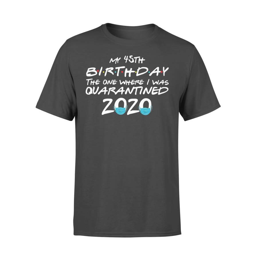 My 45Th Birthday The One Where I Was Quarantined 2020 T-shirt