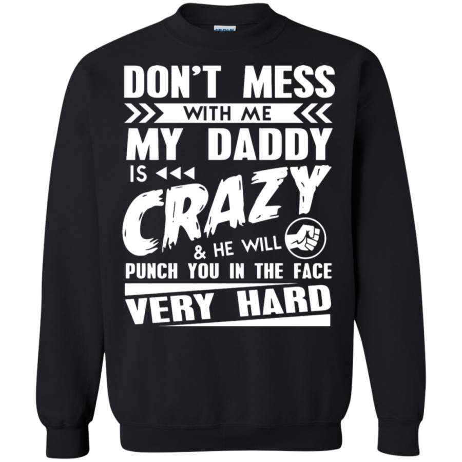 AGR Don_t Mess With Me My Daddy Is Crazy Sweatshirt