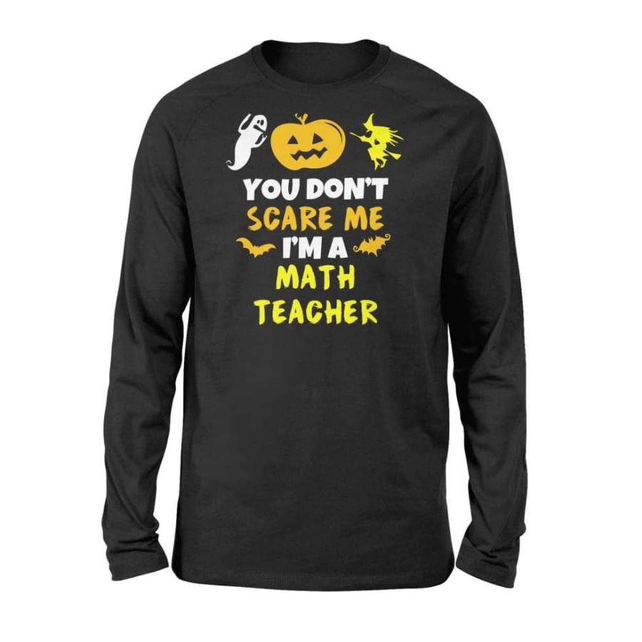 You Don’t Scare Me Math Teacher Halloween – Standard Long Sleeve