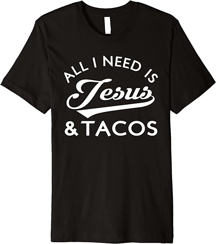 All I Need Is Jesus And Tacos Christian Foodie Cinco de Mayo Premium T-Shirt