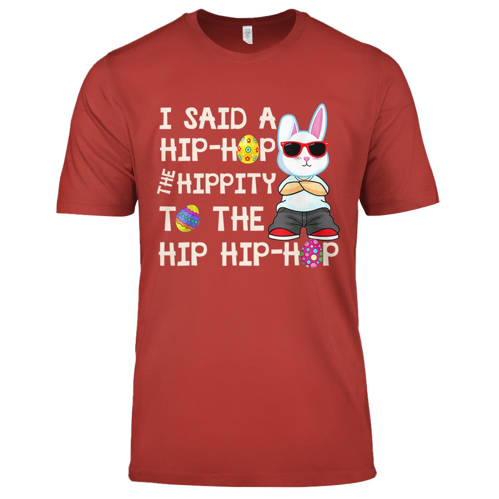 Bunny Hippity Easter Bunny I Said A Hip-hop Funny Premium T Shirts