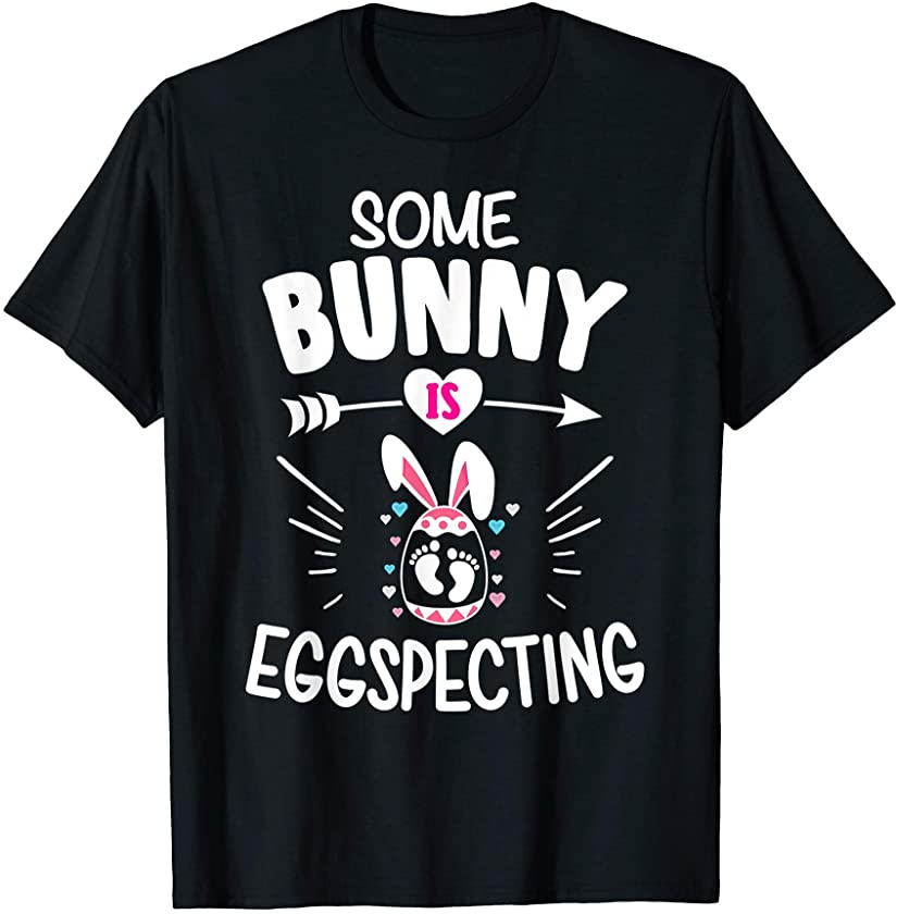 Some Bunny Is Eggspecting shirt, somebunny is eggspecting T-Shirt