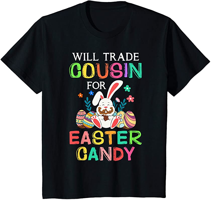 Kids Bunny Eat Chocolate Eggs Will Trade Cousin For Easter Candy T-Shirt