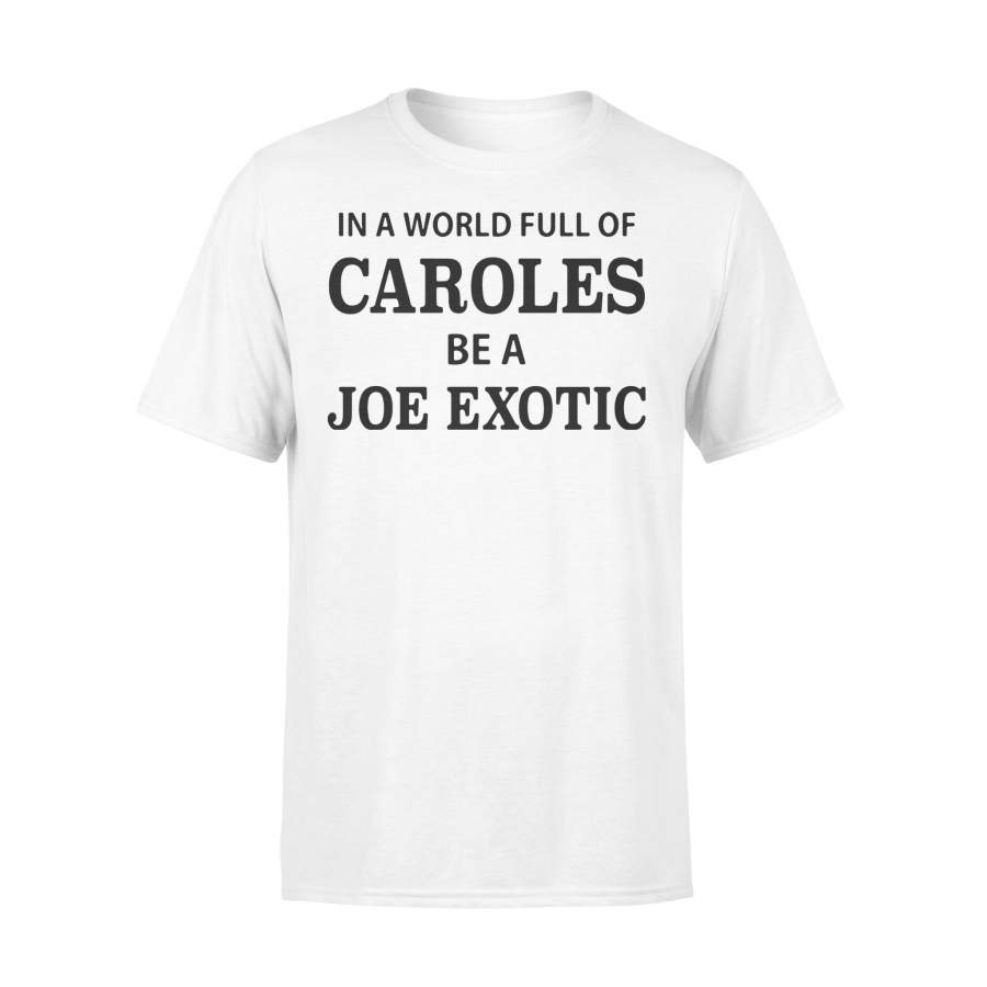 In A World Full Of Caroles Be A Joe Exotic Shirt