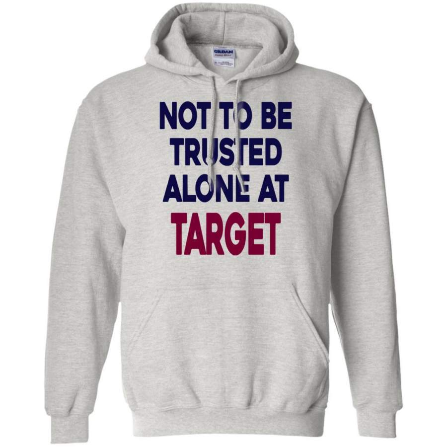 AGR Not To Be Trusted Alone At Target Shirt Hoodie