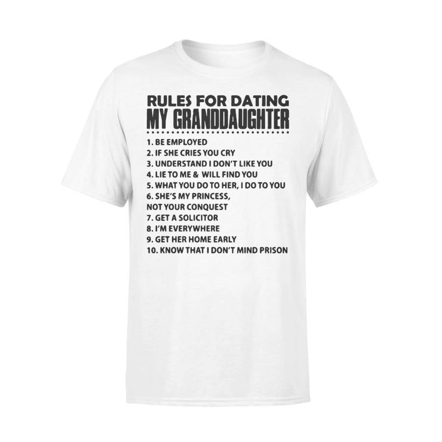 Rules For Dating My Granddaughter Be Employed If She Cries You Cry T-shirt