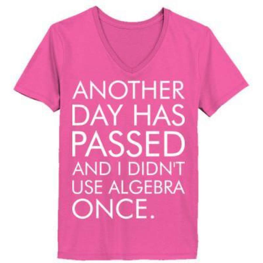 AGR Another Day Has Passed And I Did Not Use Algebra Once – Ladies’ V-Neck T-Shirt