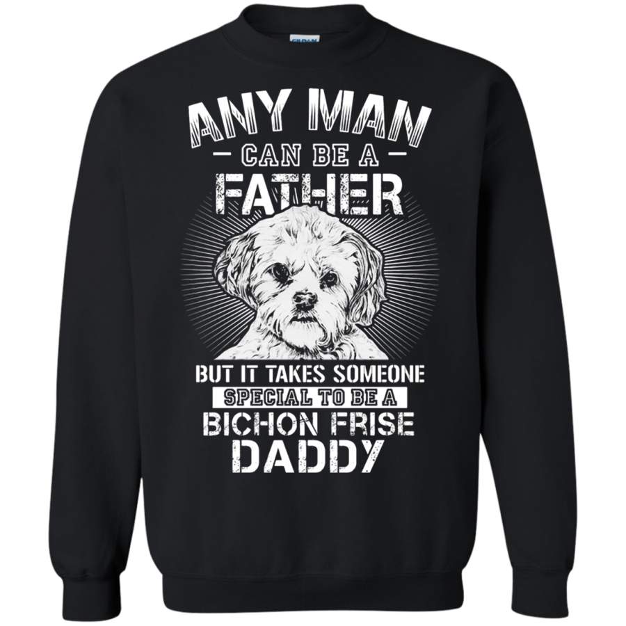 AGR Any Man Can Be A Father Special To be Bichon Frise Daddy Sweatshirt