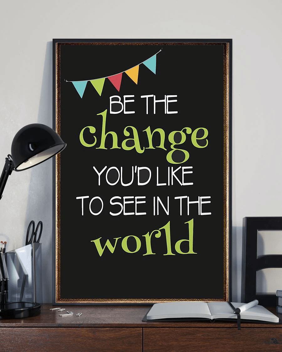 Be The Change Youd Like To See In The World Poster Canvas – Vintage Home Decor Wall Art Evg81423