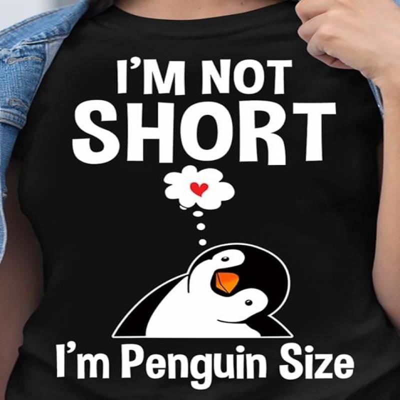 I’M Not Short Im Penguin Size Best Gift For Who Love Animal And Nature Quotes Black Women T-Shirt S-3Xl