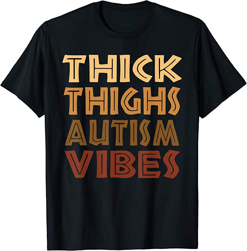 Thick Thighs Autism Vibes Melanin Black Women Afro Pride T-Shirt