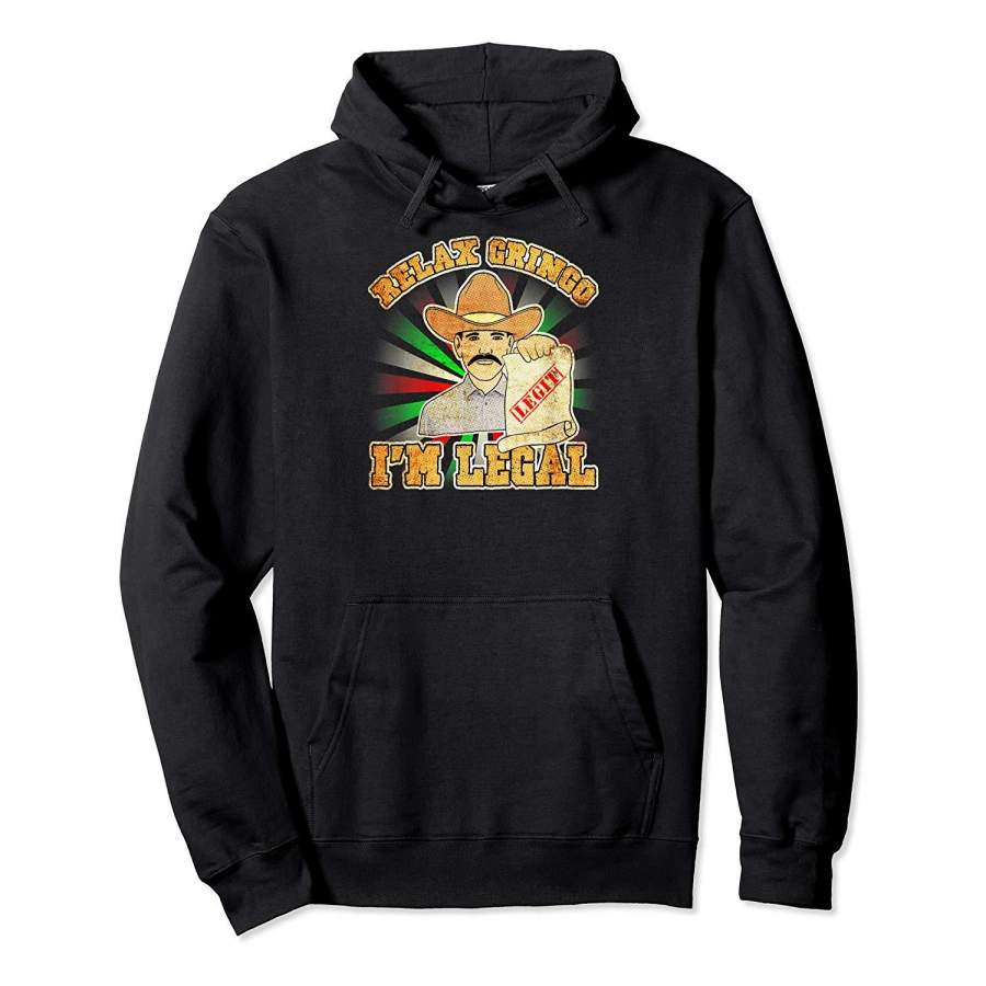 "Relax Gringo, I’m Legal!" Funny Mexican Immigrant T shirt Hoodie Premium Tee