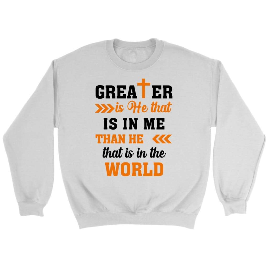 Greater Is He That Is In Me 1 John 4:4 Christian Sweatshirt