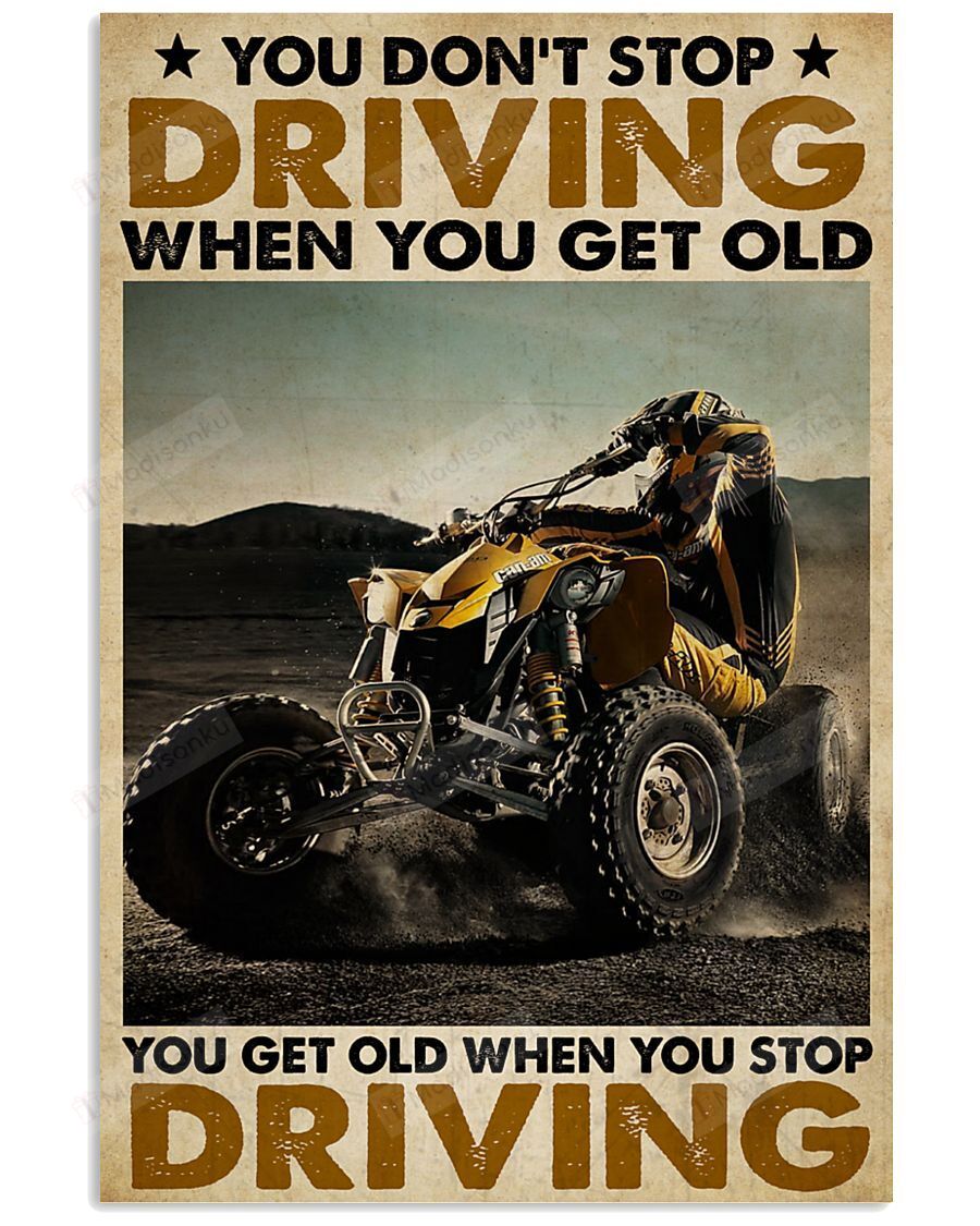 ATV Car You Dont Stop Driving Vertical Poster – Print Perfect, Ideas On Xmas, Birthday, Home Decor, No Frame Full Size