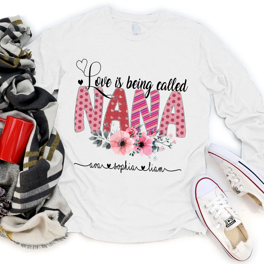 Love Is Being Called Nana Personalized Long Sleeve Shirt