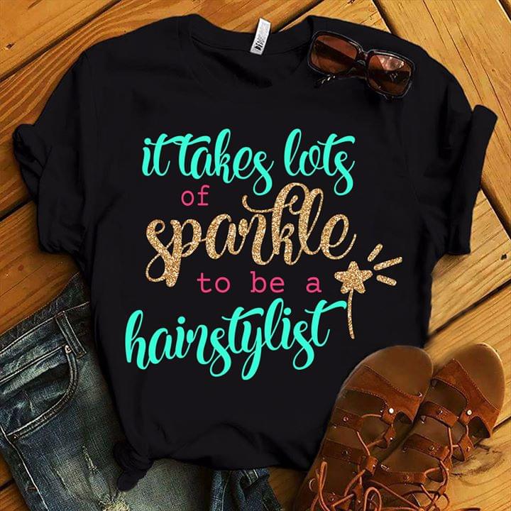 It Takes Lots Of Sparkle To Be A Hairstylist Standard Women’s T-shirt