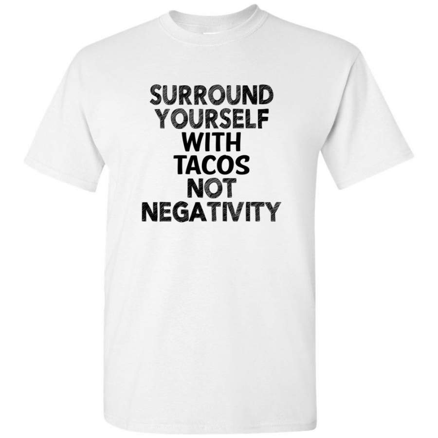 Surround yourself with tacos not negativity tee shirt hoodie