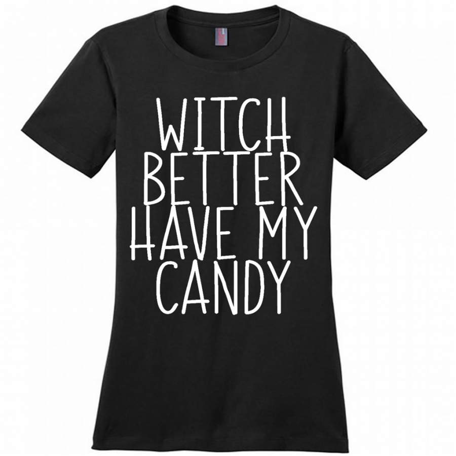 Witch Better Have My Candy – District Made Woman Shirt