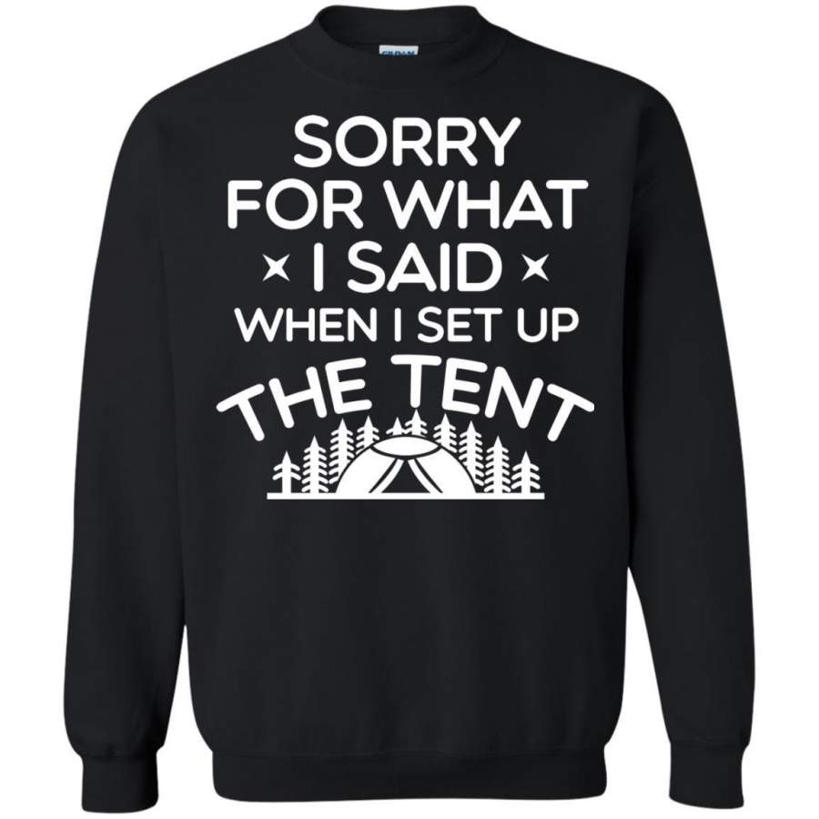 AGR Sorry For What I Said When I Set Up The Tent Shirt Sweatshirt