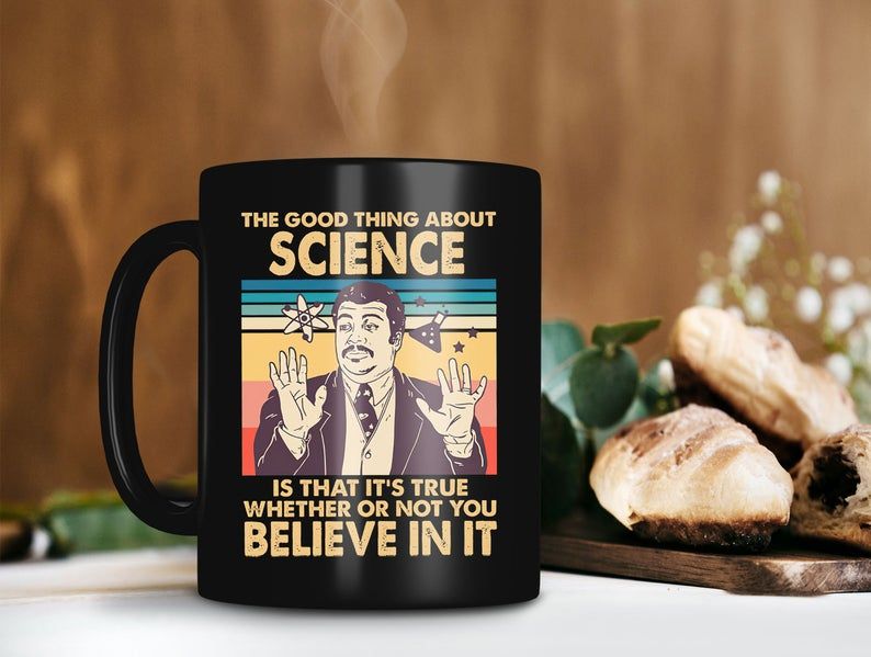 Black Mug The Good Thing About Science Is That It’s True Whether Or Not You Believe In It Neil deGrasse Tyson Vintage Retro Premium Sublime Ceramic Coffee Mug H99