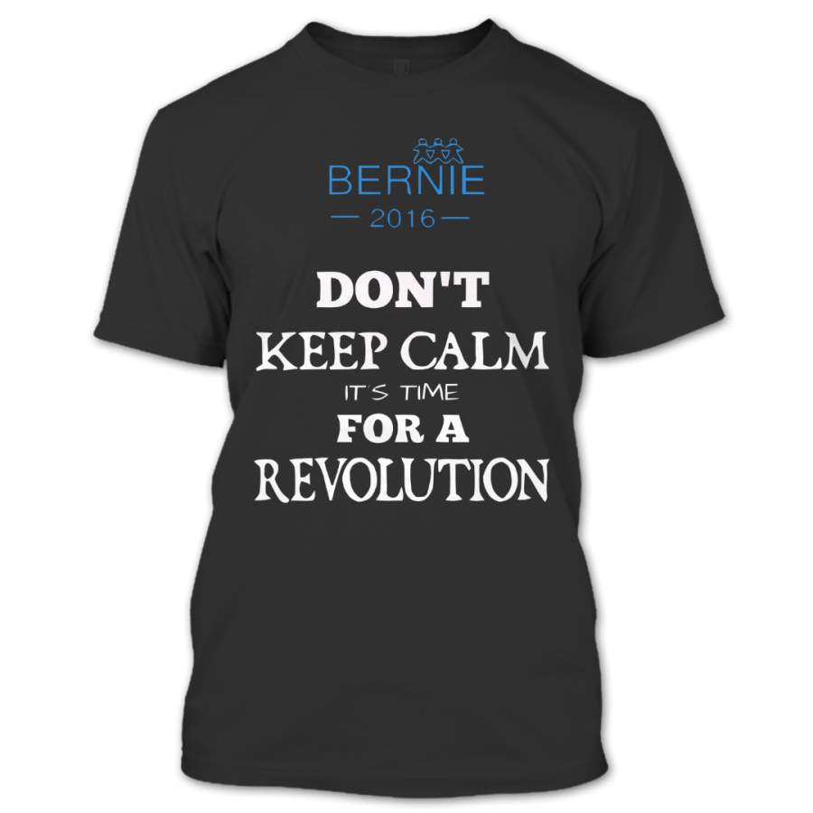Bernie 2016 Don’t Keep Calm It’s Time For A Revolution T Shirt, Bernie Shirt, Couples Shirts