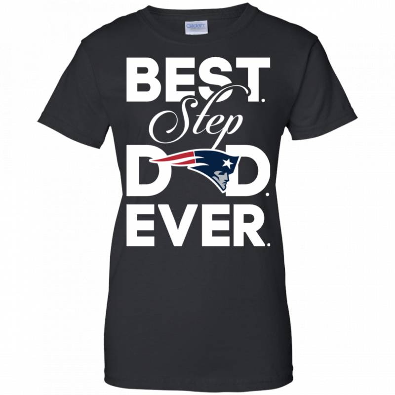 Best Step Dad Ever Shirt New england patriots