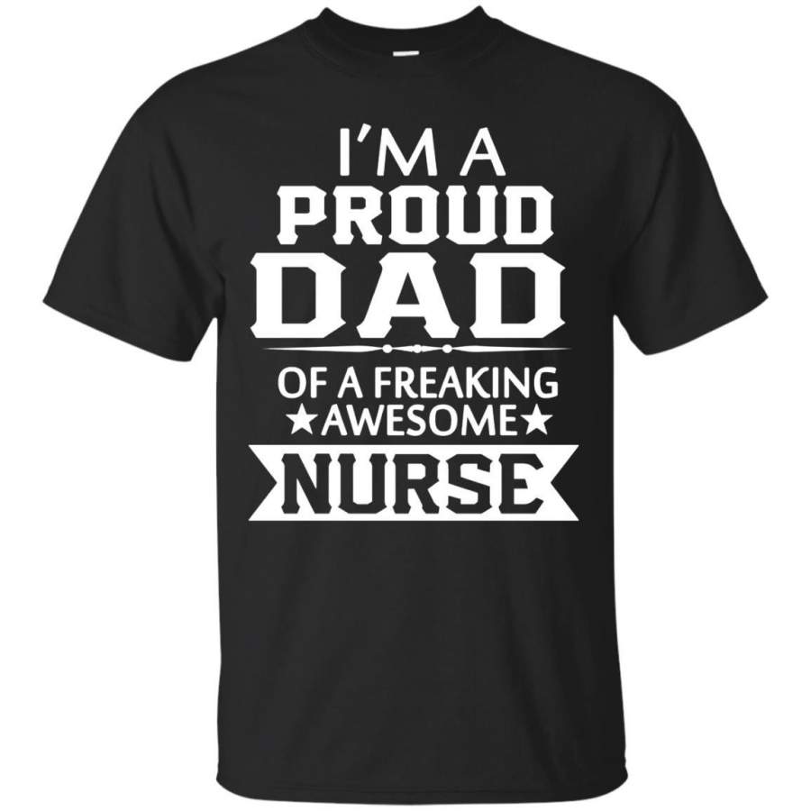 AGR Father’s Day T-shirts I’m A Proud Dad Of A Freaking Awesome Nurse Shirts Hoodies Sweatshirts