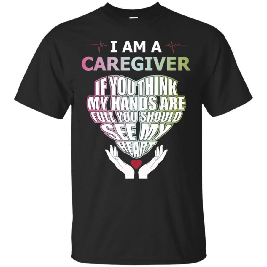 AGR Caregiver If You Think My Hands Full See My Hearts Shirt