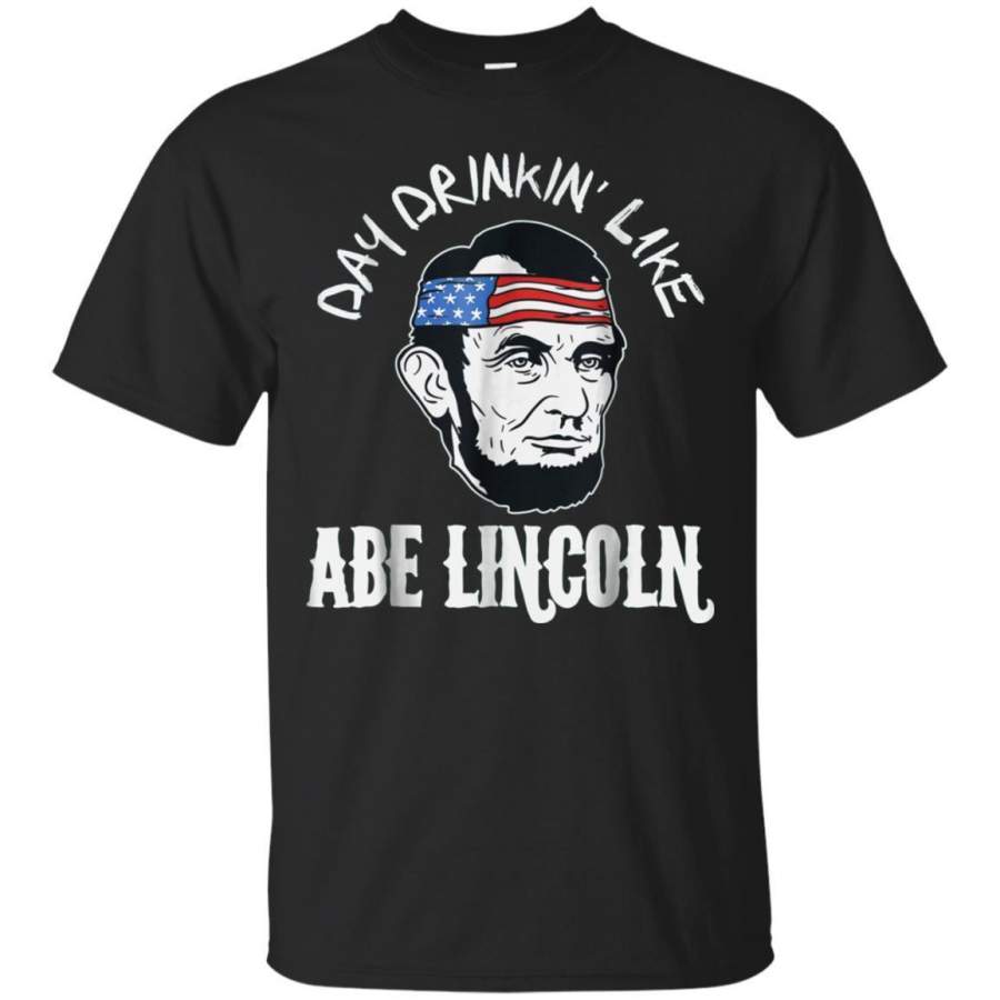 AGR Funny Abe Lincoln Shirt 4th Of July Day Drinkin Party Gift zGalaxy Fashion T-Shirt