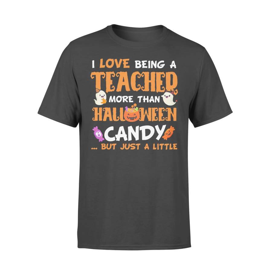 I Love Being A Teacher More Than Halloween Candy But Just A Little T-shirt