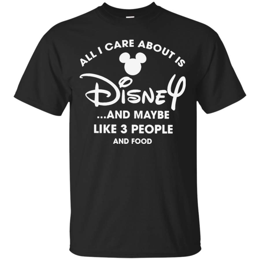 AGR All I Care About Is Disnay And Maybe Like 3 People And Food Shirt Cotton t shirt