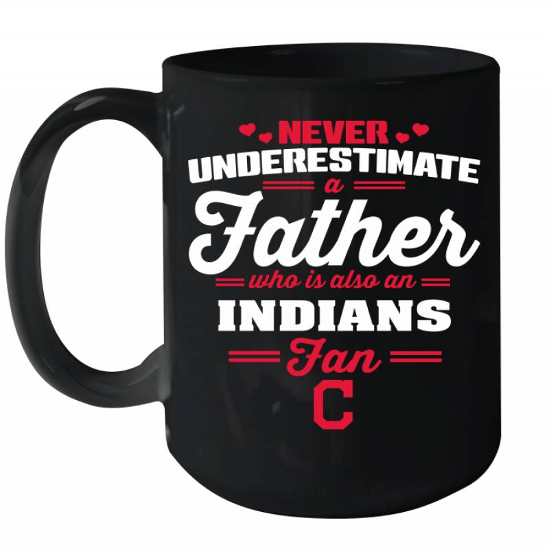 Never Underestimate A Father Who Is Also An Cleveland Indians Fan Father’s day gift Ceramic Mug 15oz