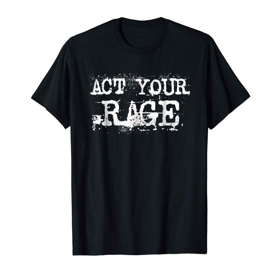 Act Your Rage Protest Short Sleeve T-Shirt