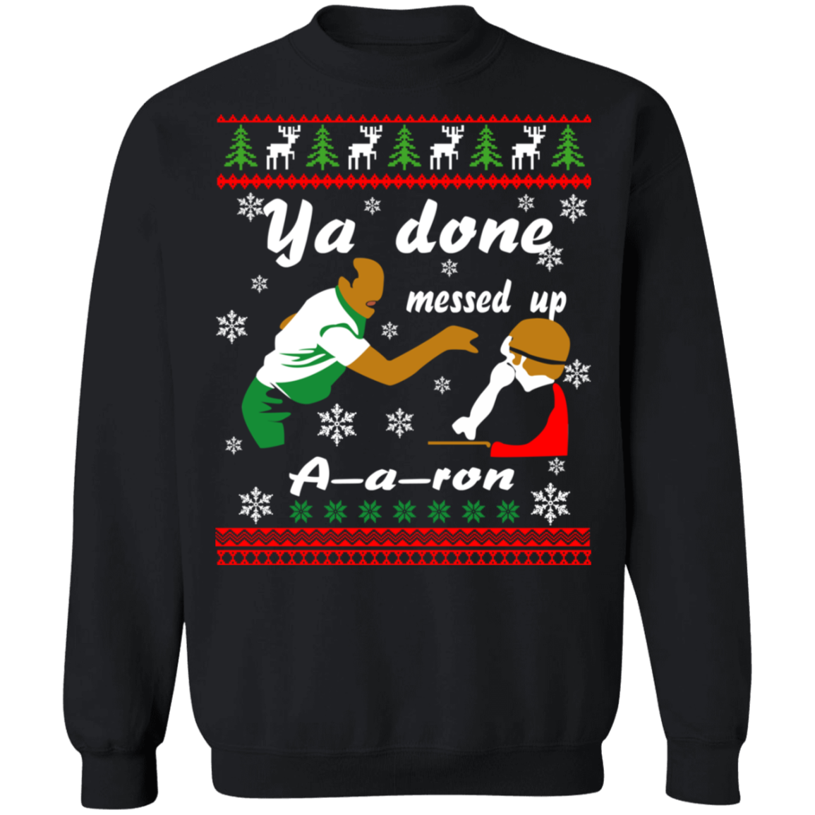 Christmas Ya Done Messed Up A-A-Ron Ugly Christmas Sweater