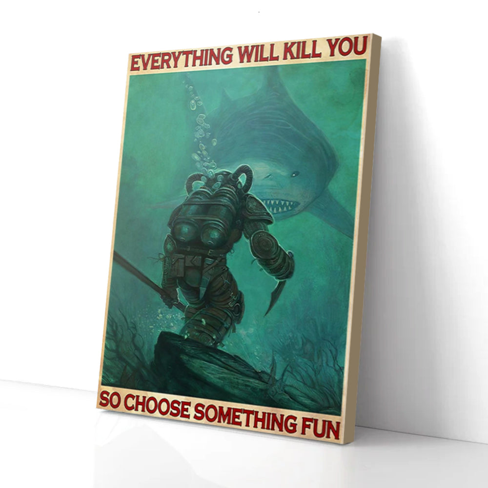 Bestieship Everything Will Kill You So Choose Something Fun Shark Diver Canvas Prints