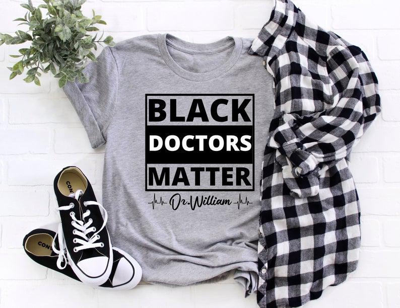 Custom Black Doctors Matter Shirt, Custom Black Lives Matter Shirt. Black Occupation Shirt, Black History Month, Black History Gift