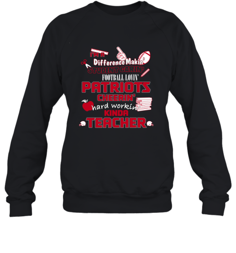 New England Patriots I’M A Difference Making Student Caring Football Loving Kinda Teacher 2D Sweatshirt