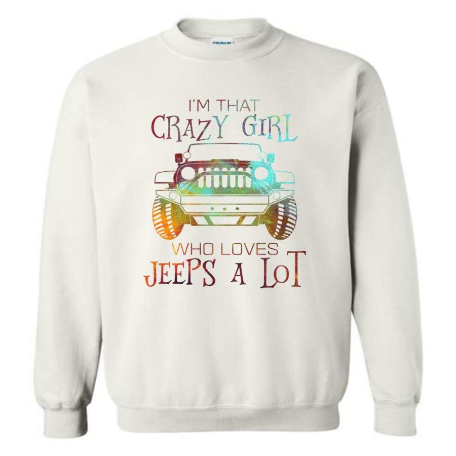 I’M A Crazy Girl Who Love Jeeps A Lot – Sweatshirt Lt11