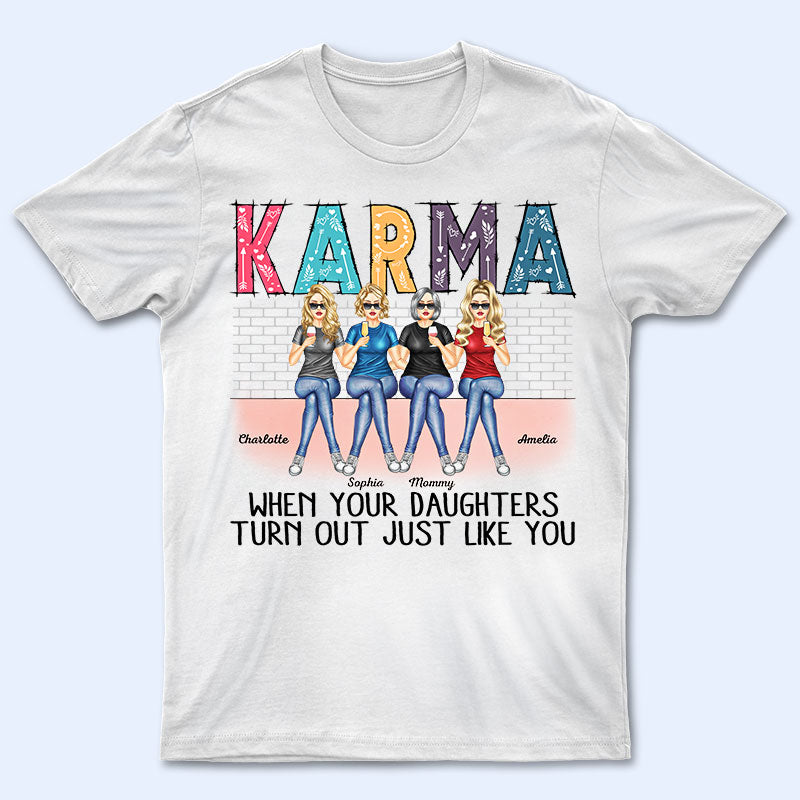 Karma When Your Daughters Turns Out Mother – Gift For Mom – Personalized Custom T Shirt