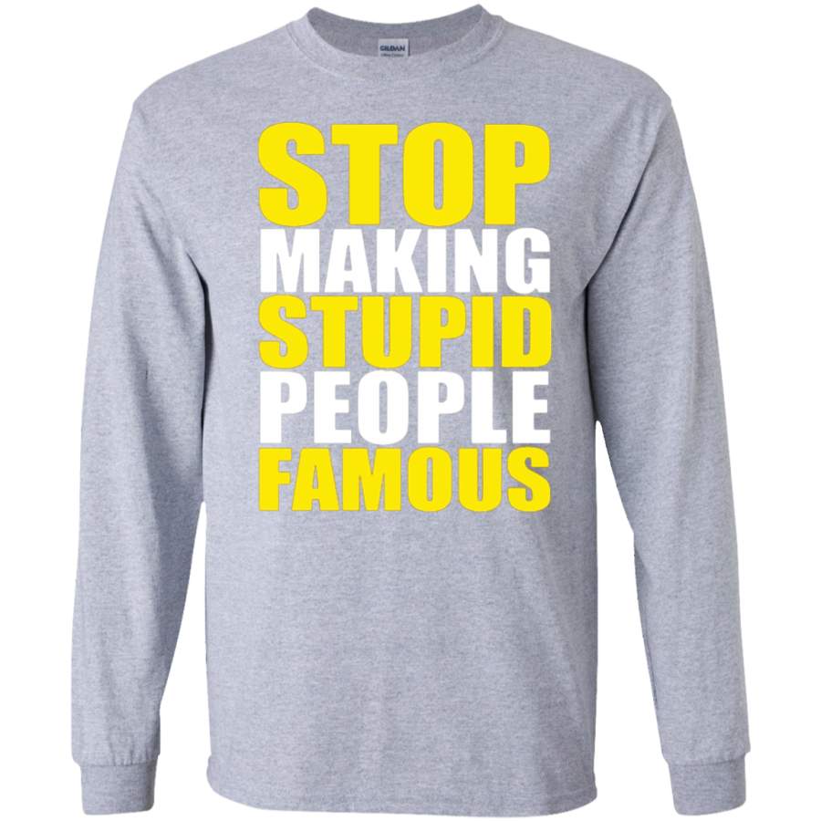 AGR Stop Making Stupid People Famous Funny Saying SWEATSHIRT