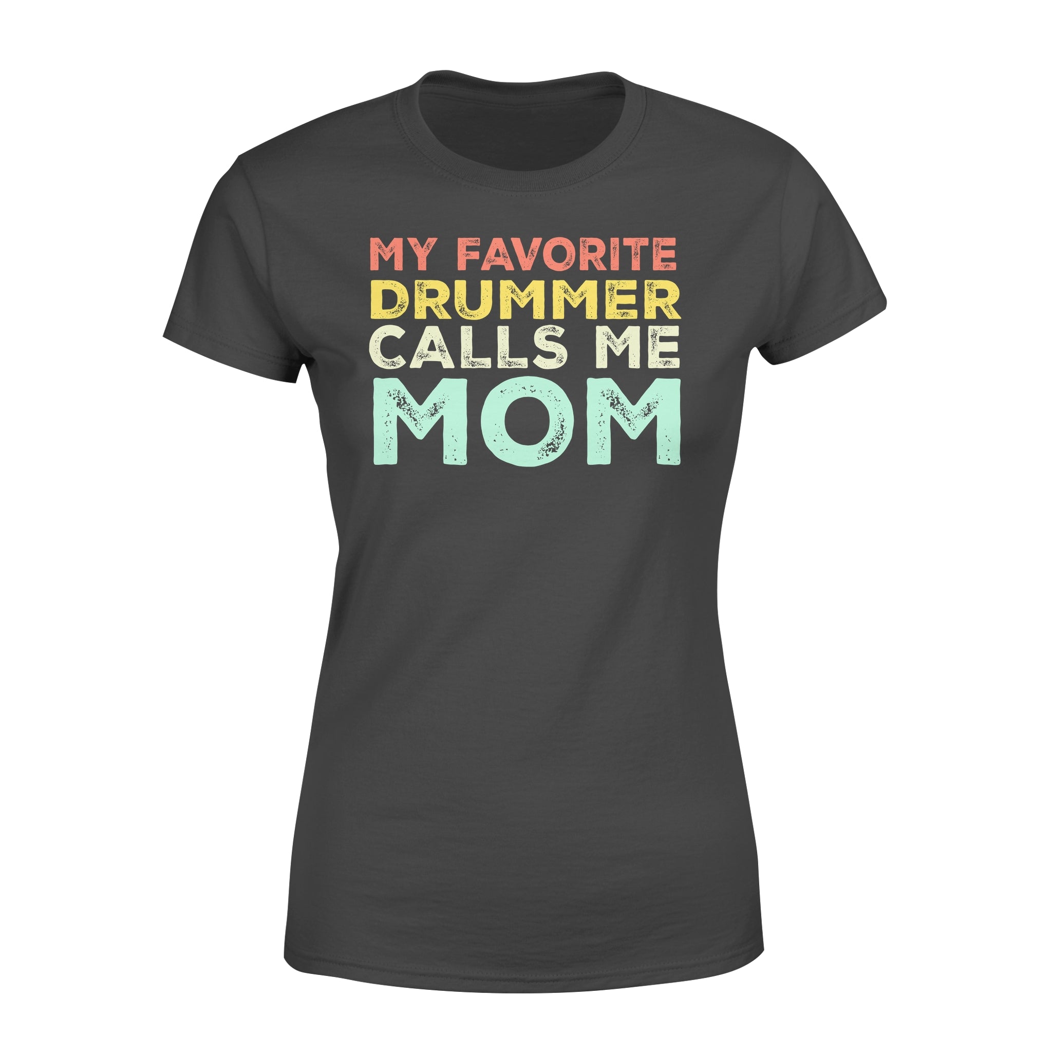 My Favorite Drummer Calls Me Mom – Premium Women’s T-shirt