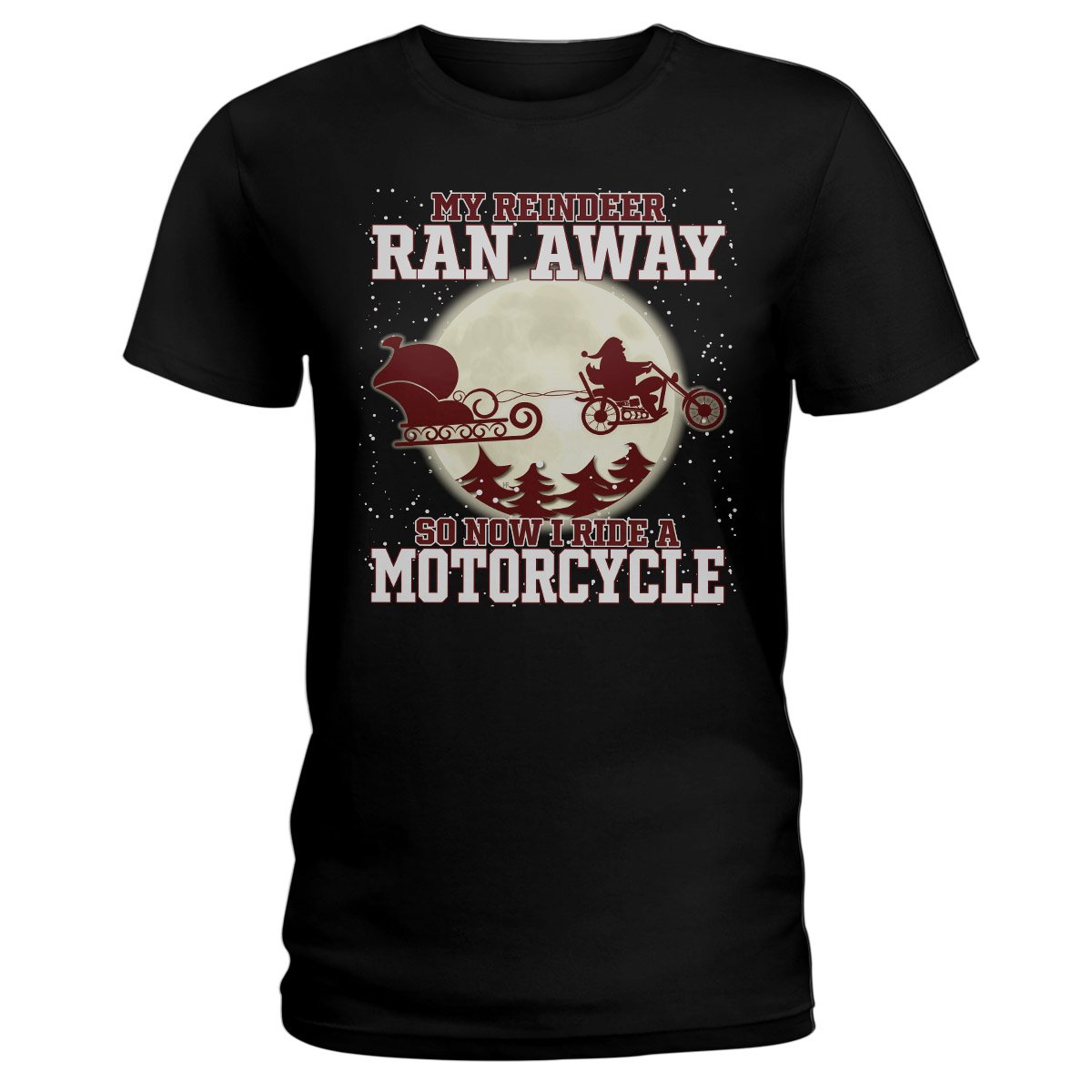 My Reindeer Ran Away So Now I Ride A Motorcycle Christmas Shirt, Funny Motorcycle Riding Ladies T-Shirt