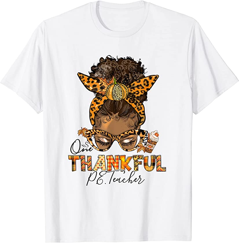 One Thankful PE Teacher Messy Bun Thanksgiving Afro Melanin T-Shirt